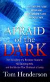 Afraid of the Dark : The True Story of a Reckless Husband, His Stunning Wife, and the Murder That Shattered a Family