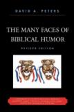 The Many Faces of Biblical Humor: A Compendium of the Most Delightful, Romantic, Humorous, Ironic, Sarcastic, or Pathetically Funny Stories and Statem