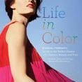 Life in Color : The Visual Therapy Guide to the Perfect Palette--For Fashion, Beauty, and You!