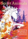 Spirit Animals : Unlocking the Secrets of Our Animal Companions