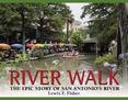 River Walk : The Epic Story of San Antonios River