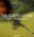 The Earth As Art : Views from Heaven: The Earth, the Man, the Dream