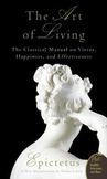 The Art of Living: The Classical Mannual on Virtue, Happiness, and Effectiveness