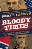 Bloody Times : The Funeral of Abraham Lincoln and the Manhunt for Jefferson Davis