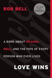 Love Wins : A Book about Heaven, Hell, and the Fate of Every Person Who Ever Lived
