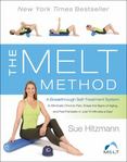 The MELT Method: A Breakthrough Self-Treatment System to Eliminate Chronic Pain, Erase the Signs of Aging, and Feel Fantastic in Just 10 Minutes a Day