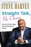 Straight Talk, No Chaser : How to Find, Keep, and Understand a Man