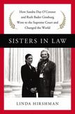 Sisters in Law : Sandra Day oConnor, Ruth Bader Ginsburg, and the Friendship That Changed Everything