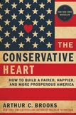 The Conservative Heart : A New Vision of Earned Success and Human Flourishing