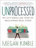 Unprocessed: My City-Dwelling Year of Reclaiming Real Food