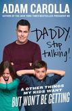 Daddy, Stop Talking : And Other Things My Kids Want but Wont Be Getting