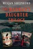 The Madman's Daughter Trilogy: The Complete Collection: The Madman's Daughter, Her Dark Curiosity, A Cold Legacy