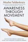 Awareness Through Movement : Easy-to-Do Health Exercises to Improve Your Posture, Vision, Imagination, and Personal Awareness