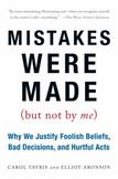 Mistakes Were Made (But Not by Me): Why We Justify Foolish Beliefs, Bad Decisions, and Hurtful Acts
