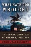 What Hath God Wrought : The Transformation of America, 1815-1848