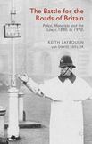 The Battle for the Roads of Britain : Police, Motorists and the Law, C. 1890s To 1970s