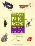 Texas Bug Book : The Good, the Bad, and the Ugly