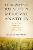 Foodways and Daily Life in Medieval Anatolia: A New Social History