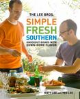 The Lee Bros. Simple Fresh Southern : Knockout Dishes with Down-Home Flavor