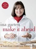 Make It Ahead : A Barefoot Contessa Cookbook