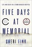 Five Days at Memorial : Life and Death in a Storm-Ravaged Hospital