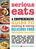 Serious Eats : A Comprehensive Guide to Making and Eating Delicious Food Wherever You Are