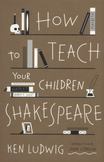 How to Teach Your Children Shakespeare