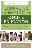 Character Formation in Online Education: A Guide for Instructors, Administrators, and Accrediting Agencies