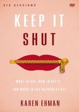 Keep It Shut : What to Say, How to Say It, and When to Say Nothing at All