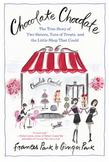 Chocolate Chocolate : The True Story of Two Sisters, Tons of Treats, and the Little Shop That Could