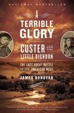 A Terrible Glory : Custer and the Little Bighorn - the Last Great Battle of the American West