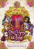 Ever after High: Once upon a Time : A Story Collection