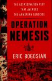 Operation Nemesis : The Assassins Plot That Avenged the Armenian Genocide