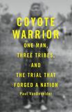 Coyote Warrior : One Man, Three Tribes, and the Trial That Forged a Nation