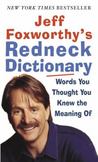 Jeff Foxworthys Redneck Dictionary : Words You Thought You Knew the Meaning Of