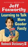 Jeff Foxworthys Redneck Dictionary III : Learning to Talk More Gooder Fastly