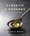 Classico e Moderno : Essential Italian Cooking
