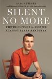 Silent No More : Victim 1s Fight for Justice Against Jerry Sandusky