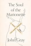 The Soul of the Marionette : A Short Inquiry into Human Freedom