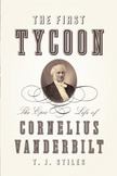 The First Tycoon : The Epic Life of Cornelius Vanderbilt