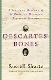 Descartes Bones : A Skeletal History of the Conflict Between Faith and Reason
