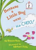 Because a Little Bug Went Ka-Choo!