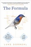 The Formula : How Algorithms Solve All Our Problems-And Create More
