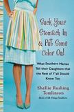Suck Your Stomach in and Put Some Color On! : What Southern Mamas Tell Their Daughters That the Rest of YAll Should Know Too