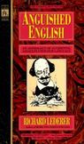 Anguished English : An Anthology of Accidental Assaults upon Our Language