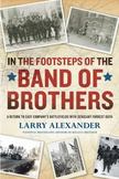 In the Footsteps of the Band of Brothers : A Return to Easy Companys Battlefields with Sgt. Forrest Guth