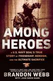 Among Heroes : A U. S. Navy SEALs True Story of Friendship, Heroism, and the Ultimate Sacrifice