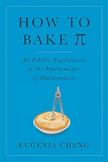 How to Bake Pi : An Edible Exploration of the Mathematics of Mathematics