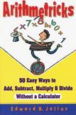 Arithmetricks : 50 Easy Ways to Add, Subtract, Multiply, and Divide Without a Calculator