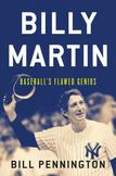 Billy Martin : Baseballs Flawed Genius
